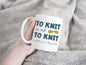 To Knit of Not to Knit Mug